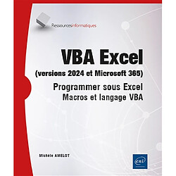 VBA Excel (versions 2024 et Microsoft 365) : programmer sous Excel : macros et langage VBA
