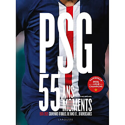 PSG : 55 ans & 55 moments : 1970-2025, souvenirs d'idoles, de fans et... d'adversaires Antoine Bréard