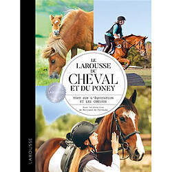 Le Larousse du cheval et du poney : tout sur l'équitation et les chevaux