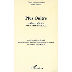Plus oultre. Vol. 1. Mélanges offerts à Daniel-Henri Pageaux