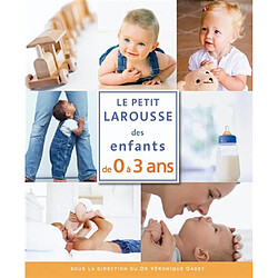 Le petit Larousse des enfants de 0 à 3 ans