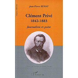 Clément Privé (1842-1883) : journaliste et poète : chants de bohème en haute Puisaye