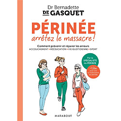Périnée, arrêtez le massacre ! : comment prévenir et réparer les erreurs : accouchement, rééducation, vie quotidienne, sport - Occasion