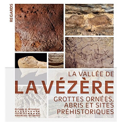 La vallée de la Vézère : grottes ornées, abris et sites préhistoriques
