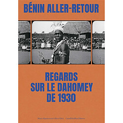 Bénin aller-retour : regards sur le Dahomey de 1930 : exposition, Boulogne-Billancourt, Musée Albert Kahn, du 14 octobre 2025 au 14 juin 2026