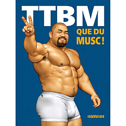 TTBM : la compilation de BD gay très très bien montée !. Vol. 3. Que du musc !