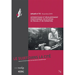 Le Sujet dans la cité : actuels, n° 8. Apprentissage et développement professionnel en situation de travail et de formation