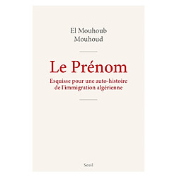Le prénom : esquisse pour une auto-histoire de l'immigration algérienne - Occasion
