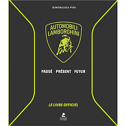 Automobili Lamborghini : passé, présent, futur : le livre officiel