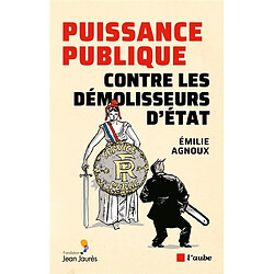 Puissance publique : contre les démolisseurs d'Etat
