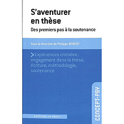 S'aventurer en thèse : des premiers pas à la soutenance : expériences croisées, engagement dans la thèse, écriture, méthodologie, soutenance