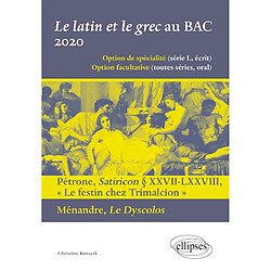 Le latin et le grec au bac 2020 : option de spécialité (série L, écrit), option facultative (toutes séries, oral) : Pétrone, Satiricon paragraphes XXVII-LXXVIII, Le festin chez Trimalcion ; Ménandre, Le dyscolos