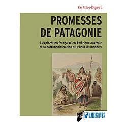 Promesses de Patagonie : l'exploration française en Amérique australe et la patrimonialisation du bout du monde · Occasion Paz Nunez-Regueiro