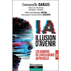 IA : illusion d'avenir. Vol. 1. Les dangers de l'intelligence artificielle