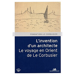 L'invention d'un architecte, le voyage en Orient de Le Corbusier - Occasion
