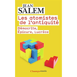 Les atomistes de l'Antiquité : Démocrite, Epicure, Lucrèce