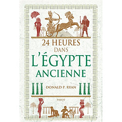 24 heures dans l'Egypte ancienne