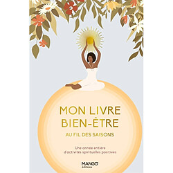 Mon livre bien-être au fil des saisons : une année entière d'activités spirituelles positives