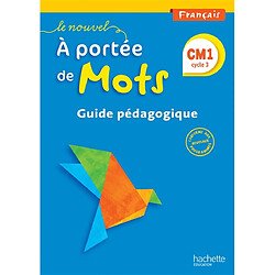 Le nouvel A portée de mots, français, CM1 cycle 3 : guide pédagogique : conforme aux nouveaux programmes