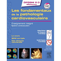 Les fondamentaux de la pathologie cardiovasculaire : enseignement intégré, système cardiovasculaire : le cours, QCM corrigés, cas cliniques commentés