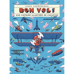 Bon vol ! : une histoire illustrée de l'aviation