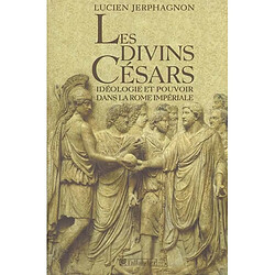 Les divins Césars : idéologie et pouvoir dans la Rome impériale