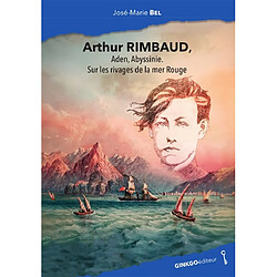 Arthur Rimbaud, Aden, Abyssinie, sur les rivages de la mer Rouge - Occasion