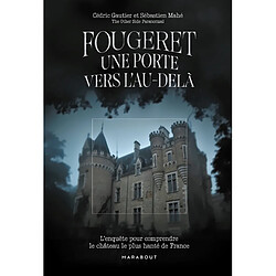 Fougeret : une porte vers l'au-delà : l'enquête pour comprendre le château le plus hanté de France