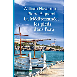 La Méditerranée, les pieds dans l'eau : récits de voyage et recettes gourmandes
