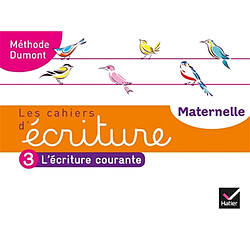 Les cahiers d'écriture maternelle : méthode Dumont. Vol. 3. L'écriture courante