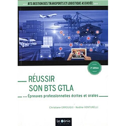 Réussir son BTS GTLA, gestion des transports et logistique associée : épreuves professionnelles écrites et orales