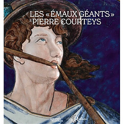 Les émaux géants de Pierre Courteys