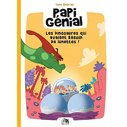 Papi génial. Vol. 3. Les dinosaures qui avaient besoin de lunettes !