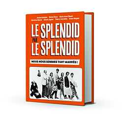 Le Splendid par Le Splendid : nous nous sommes tant marrés !