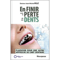 En finir avec la perte de vos dents ! : plaidoyer pour une autre approche de l'art dentaire - Occasion