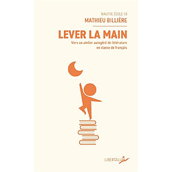 Lever la main : vers un atelier autogéré de littérature en classe de français