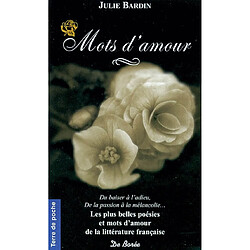 Mots d'amour : du baiser à l'adieu, de la passion à la mélancolie... : les plus beaux poèmes et textes de la littérature française pour dire Je t'aime - Occasion
