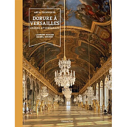 Dorure à Versailles : art & techniques. Gilding at Versailles : art & techniques