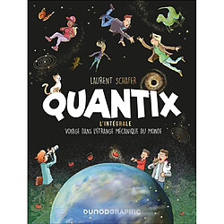 Quantix : l'intégrale : voyage dans la mécanique du monde