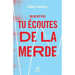 On ne dit pas tu écoutes de la merde