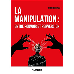 La manipulation : entre pouvoir et perversion