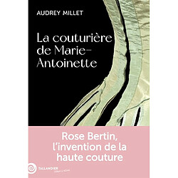 La couturière de Marie-Antoinette : Rose Bertin, l'invention de la haute couture