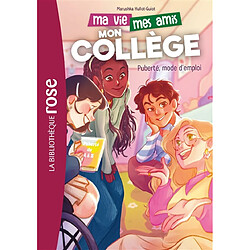 Ma vie, mes amis, mon collège. Vol. 4. Puberté, mode d'emploi