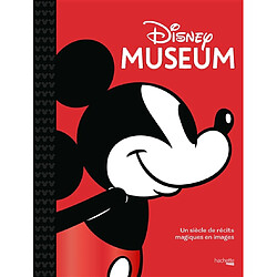 Disney museum : un siècle de récits magiques en images