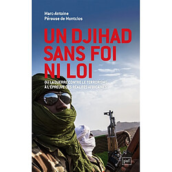 Un djihad sans foi ni loi ou La guerre contre le terrorisme à l'épreuve des réalités africaines
