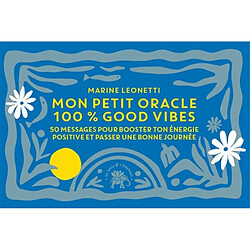 Mon petit oracle 100 % good vibes : 50 messages pour booster ton énergie positive et passer une bonne journée