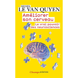 Améliorer son cerveau : le vrai pouvoir des neurosciences