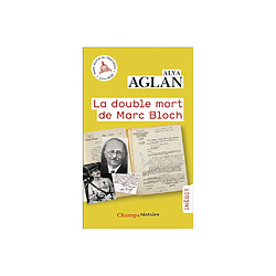 Alya Aglan - La double mort de Marc Bloch - Champs histoire