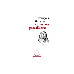 La Question pascalienne - François Galichet - Broché