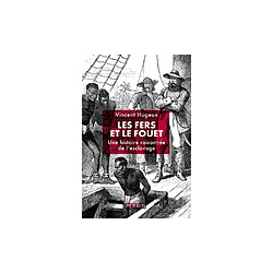 PERRIN Les fers et le fouet - Une histoire raisonnée de l’esclavage